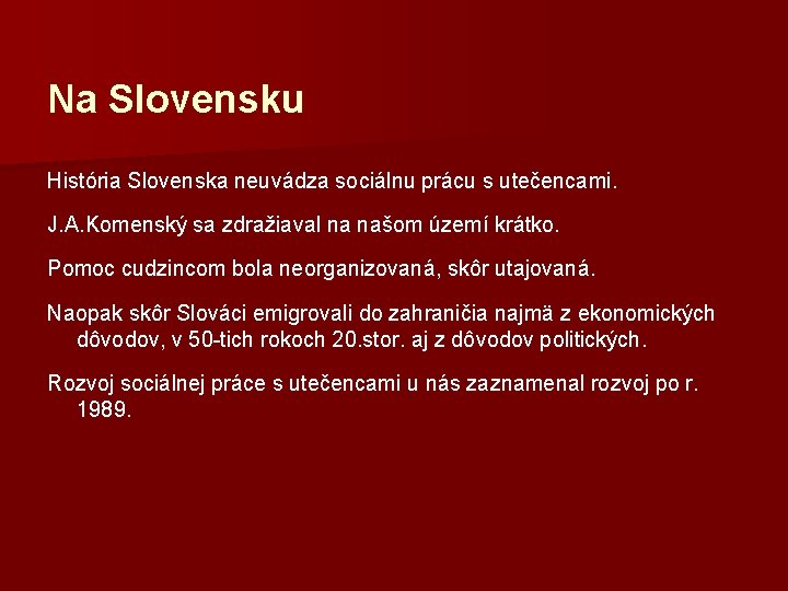 Na Slovensku História Slovenska neuvádza sociálnu prácu s utečencami. J. A. Komenský sa zdražiaval