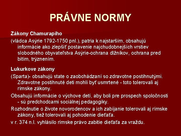 PRÁVNE NORMY Zákony Chamurapiho (vládca Asýrie 1792 -1750 pnl. ), patria k najstarším, obsahujú