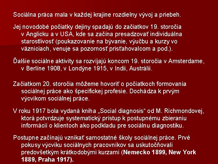 Sociálna práca mala v každej krajine rozdielny vývoj a priebeh. Jej novodobé počiatky dejiny