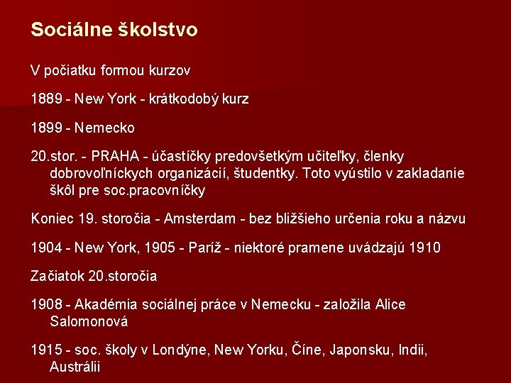 Sociálne školstvo V počiatku formou kurzov 1889 - New York - krátkodobý kurz 1899