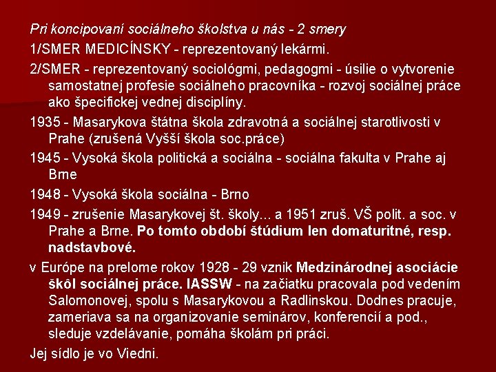 Pri koncipovaní sociálneho školstva u nás - 2 smery 1/SMER MEDICÍNSKY - reprezentovaný lekármi.