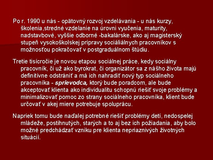 Po r. 1990 u nás - opätovný rozvoj vzdelávania - u nás kurzy, školenia,