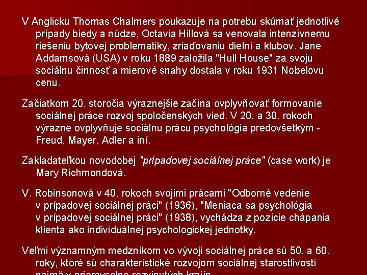 V Anglicku Thomas Chalmers poukazuje na potrebu skúmať jednotlivé prípady biedy a núdze, Octavia