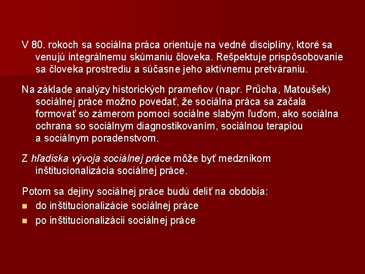 V 80. rokoch sa sociálna práca orientuje na vedné disciplíny, ktoré sa venujú integrálnemu