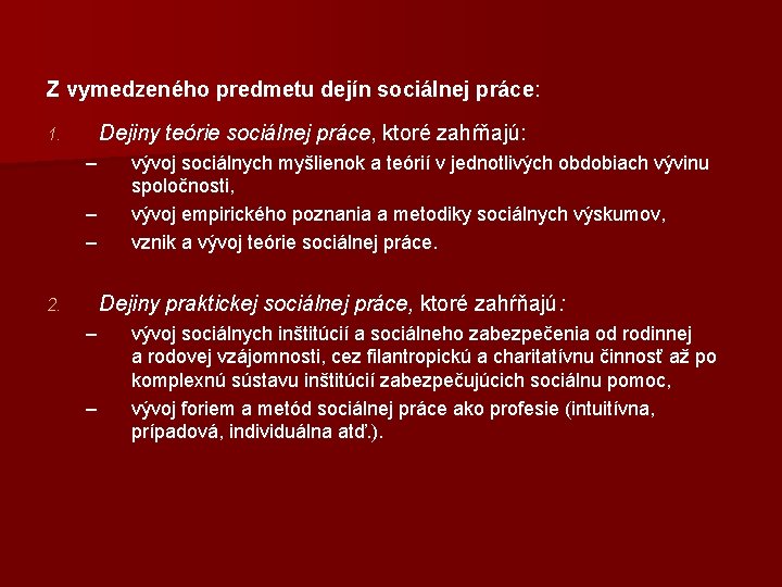 Z vymedzeného predmetu dejín sociálnej práce: Dejiny teórie sociálnej práce, ktoré zahŕňajú: 1. –