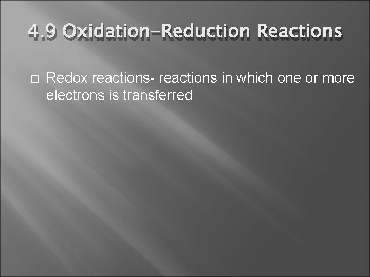 4. 9 Oxidation-Reduction Reactions � Redox reactions- reactions in which one or more electrons