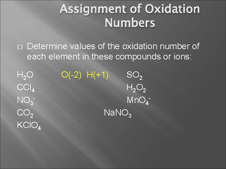 Assignment of Oxidation Numbers � Determine values of the oxidation number of each element