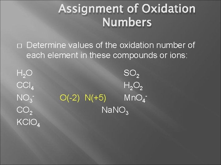 Assignment of Oxidation Numbers � Determine values of the oxidation number of each element