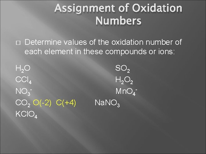 Assignment of Oxidation Numbers � Determine values of the oxidation number of each element