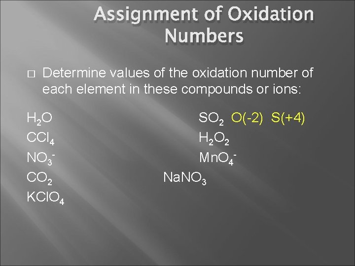 Assignment of Oxidation Numbers � Determine values of the oxidation number of each element