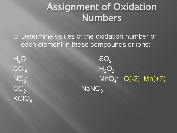 Assignment of Oxidation Numbers � Determine values of the oxidation number of each element