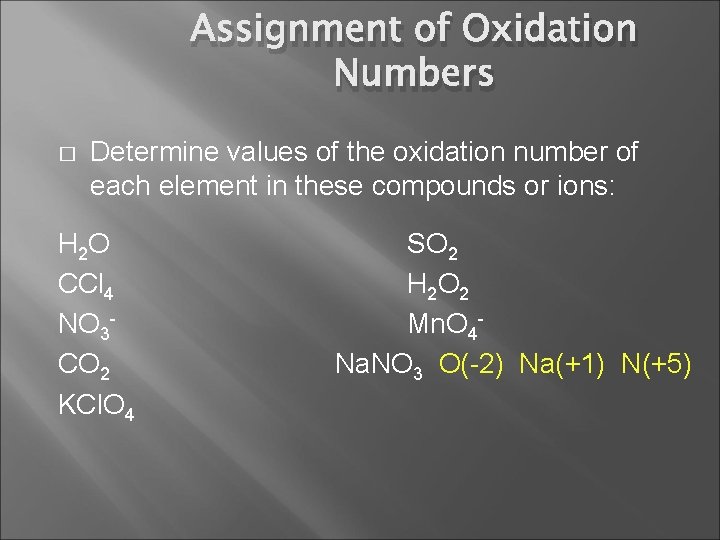 Assignment of Oxidation Numbers � Determine values of the oxidation number of each element