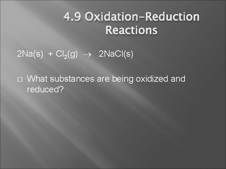 4. 9 Oxidation-Reduction Reactions 2 Na(s) + Cl 2(g) 2 Na. Cl(s) � What