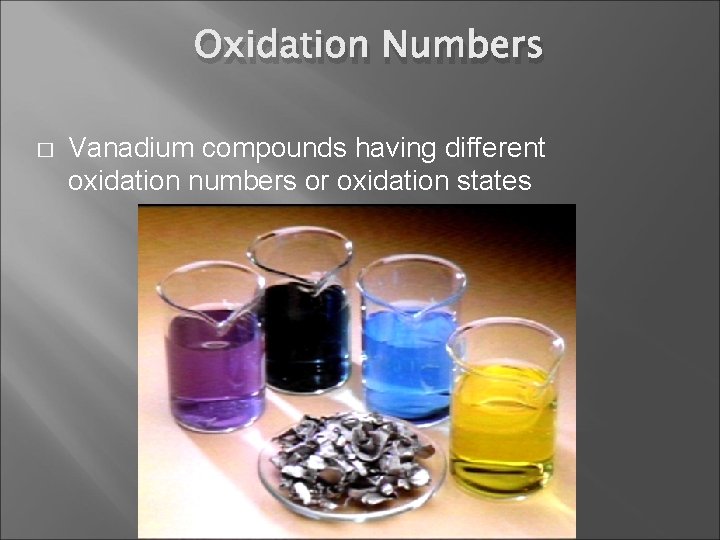 Oxidation Numbers � Vanadium compounds having different oxidation numbers or oxidation states 