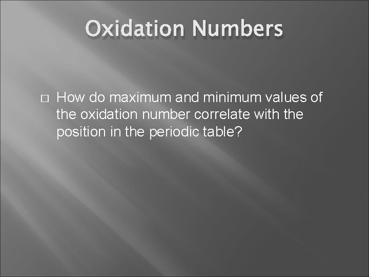 Oxidation Numbers � How do maximum and minimum values of the oxidation number correlate