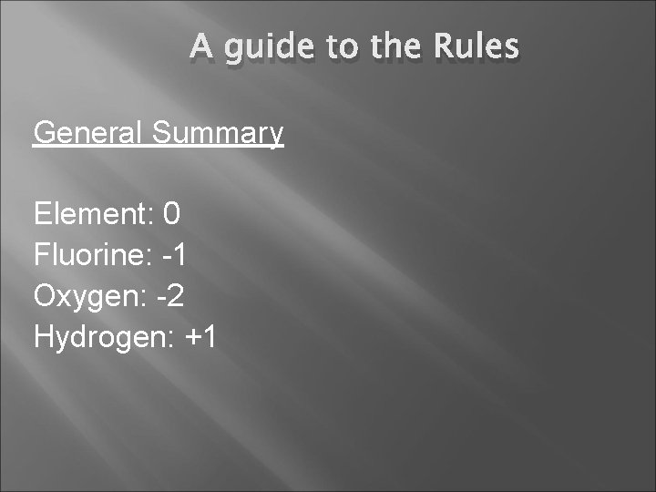 A guide to the Rules General Summary Element: 0 Fluorine: -1 Oxygen: -2 Hydrogen: