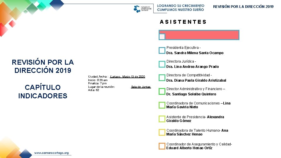 REVISIÓN POR LA DIRECCIÓN 2019 ASISTENTES Presidenta Ejecutiva Dra. Sandra Milena Santa Ocampo REVISIÓN