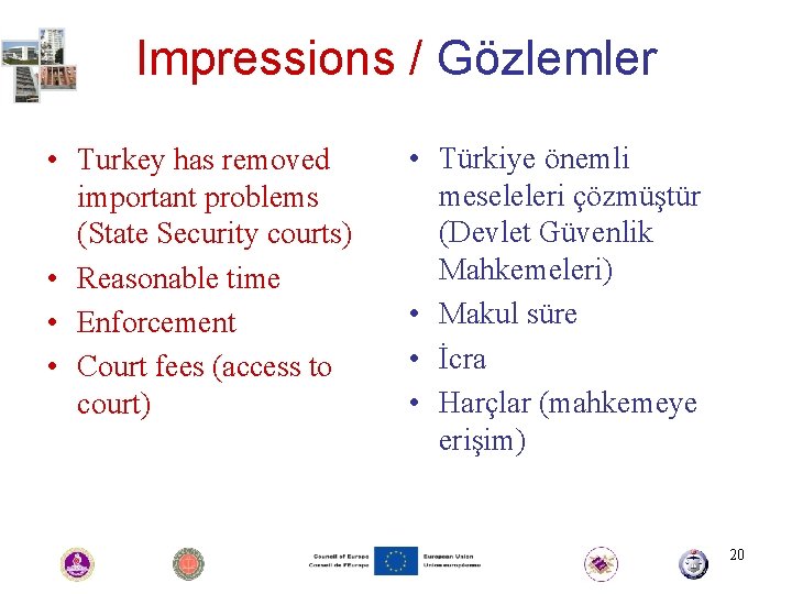 Impressions / Gözlemler • Turkey has removed important problems (State Security courts) • Reasonable