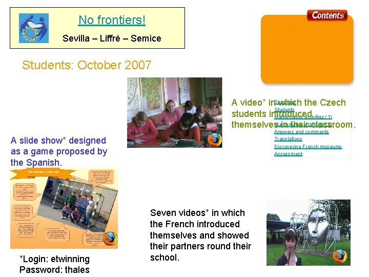 No frontiers! Sevilla – Liffré – Semice Students: October 2007 Les équipes pédagogiques A