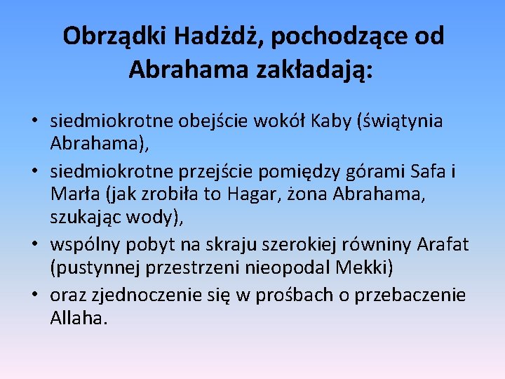 Obrządki Hadżdż, pochodzące od Abrahama zakładają: • siedmiokrotne obejście wokół Kaby (świątynia Abrahama), •