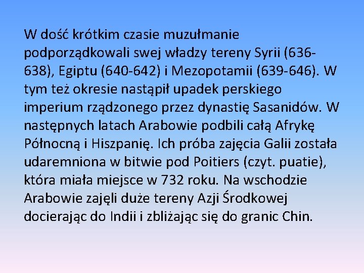 W dość krótkim czasie muzułmanie podporządkowali swej władzy tereny Syrii (636638), Egiptu (640 -642)