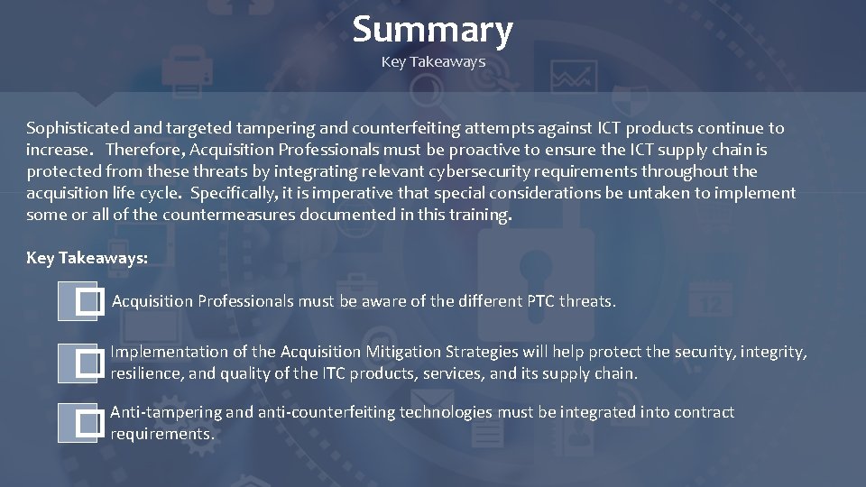 Summary Key Takeaways Sophisticated and targeted tampering and counterfeiting attempts against ICT products continue