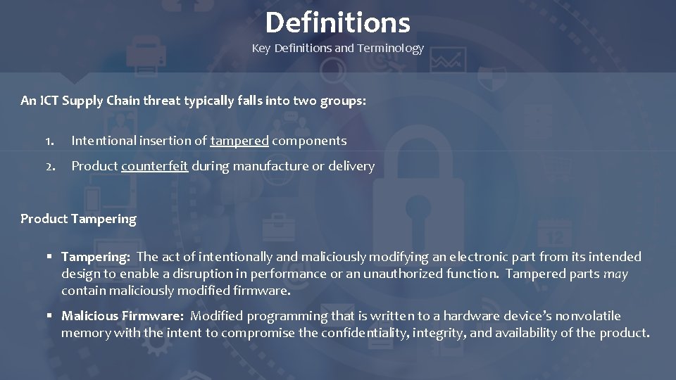Definitions Key Definitions and Terminology An ICT Supply Chain threat typically falls into two