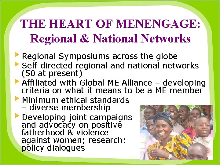 THE HEART OF MENENGAGE: Regional & National Networks Regional Symposiums across the globe Self-directed