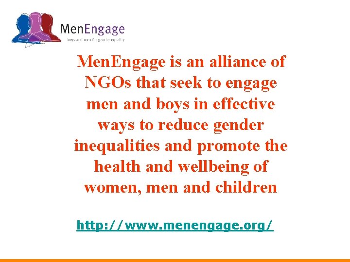 Men. Engage is an alliance of NGOs that seek to engage men and boys