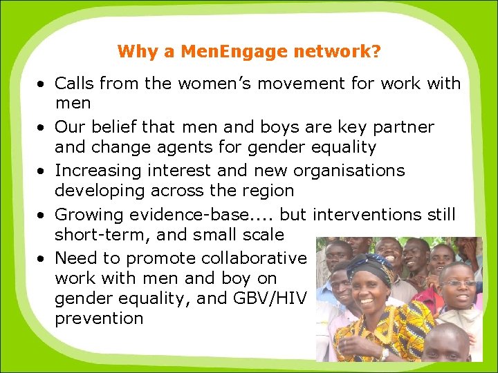 Why a Men. Engage network? • Calls from the women’s movement for work with