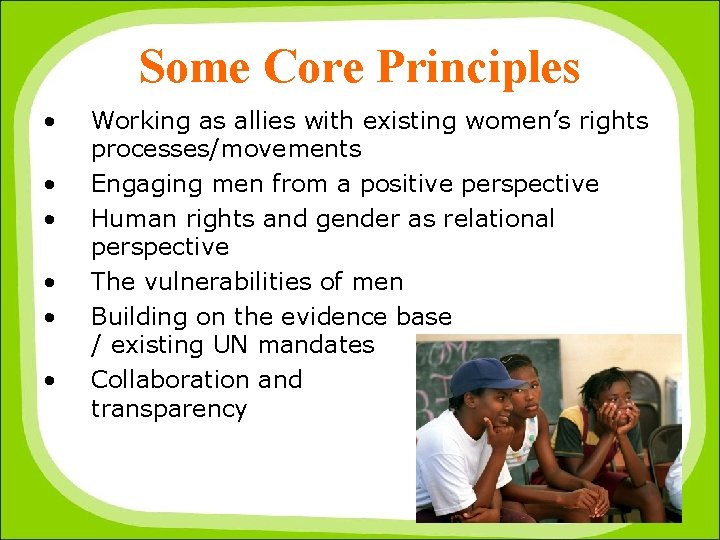 Some Core Principles • • • Working as allies with existing women’s rights processes/movements