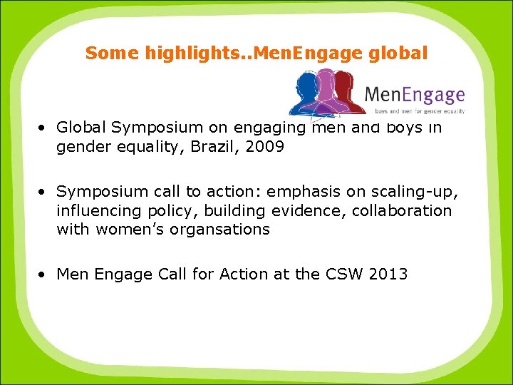 Some highlights. . Men. Engage global • Global Symposium on engaging men and boys