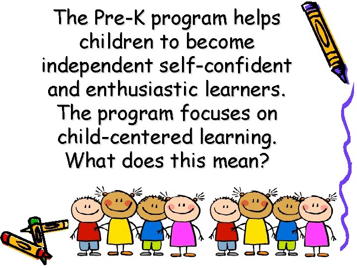The Pre-K program helps children to become independent self-confident and enthusiastic learners. The program