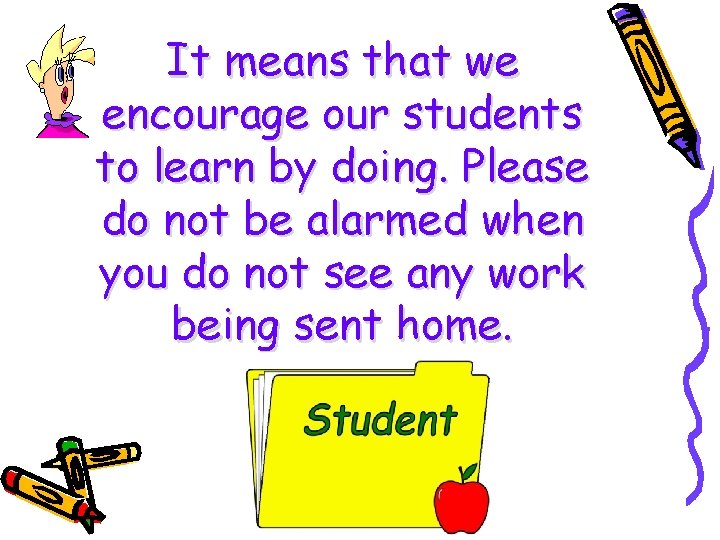 It means that we encourage our students to learn by doing. Please do not