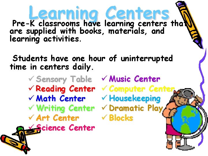 Learning Centers Pre-K classrooms have learning centers that are supplied with books, materials, and