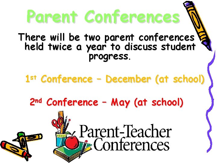 Parent Conferences There will be two parent conferences held twice a year to discuss