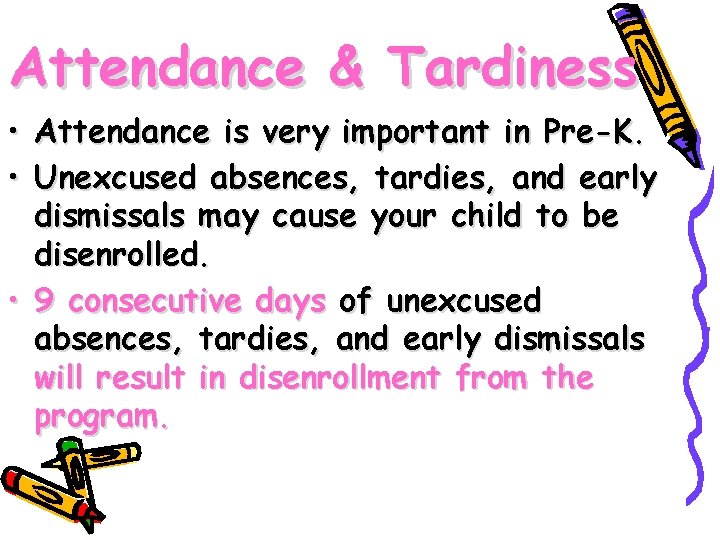 Attendance & Tardiness • Attendance is very important in Pre-K. • Unexcused absences, tardies,