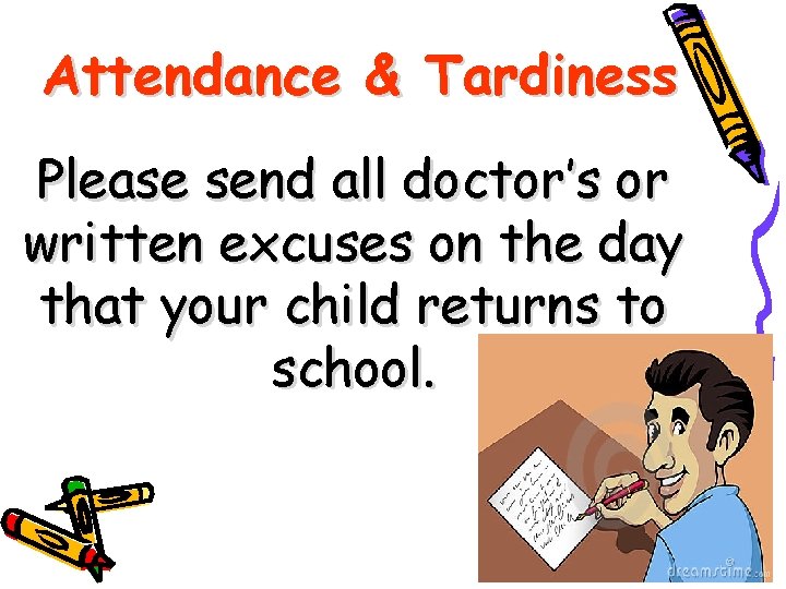 Attendance & Tardiness Please send all doctor’s or written excuses on the day that