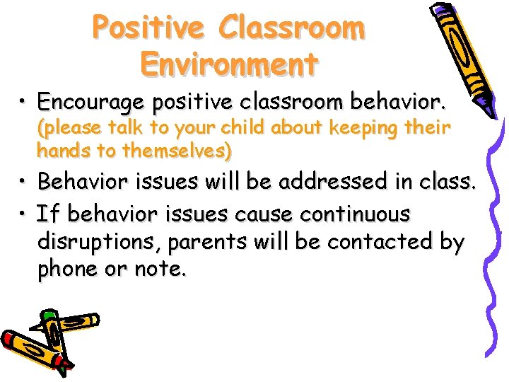 Positive Classroom Environment • Encourage positive classroom behavior. (please talk to your child about