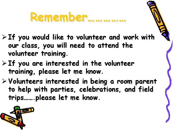 Remember…………… Ø If you would like to volunteer and work with our class, you