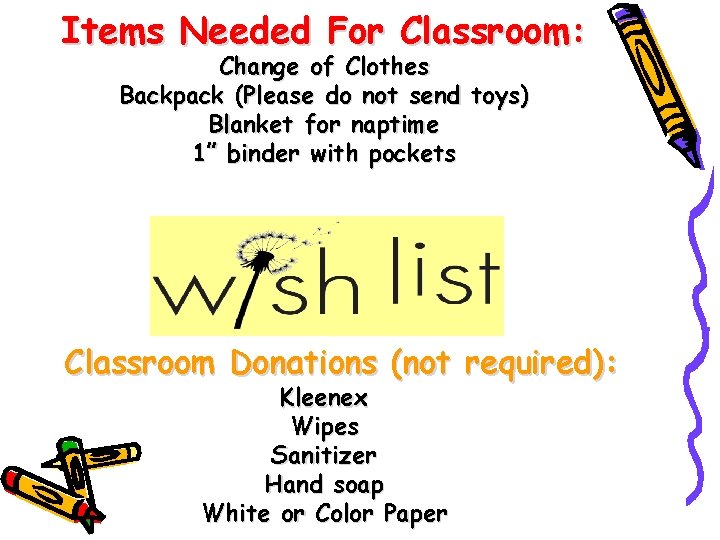 Items Needed For Classroom: Change of Clothes Backpack (Please do not send toys) Blanket