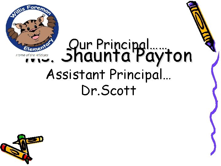 Our Principal…… Ms. Shaunta Payton Assistant Principal… Dr. Scott 