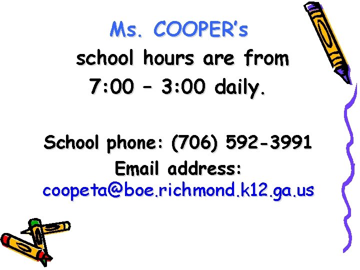 Ms. COOPER’s school hours are from 7: 00 – 3: 00 daily. School phone: