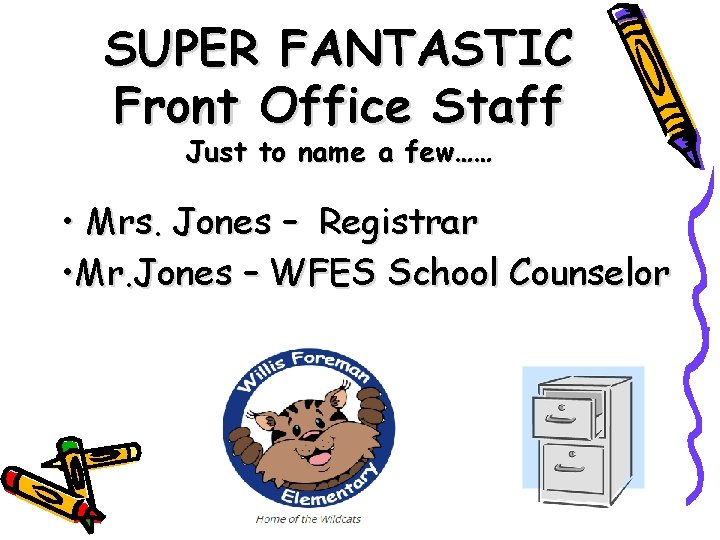 SUPER FANTASTIC Front Office Staff Just to name a few…… • Mrs. Jones –