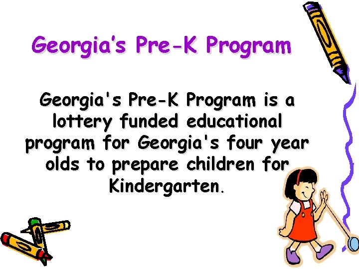 Georgia’s Pre-K Program Georgia's Pre-K Program is a lottery funded educational program for Georgia's