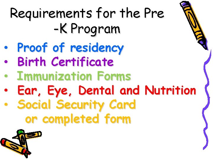 Requirements for the Pre -K Program • • • Proof of residency Birth Certificate