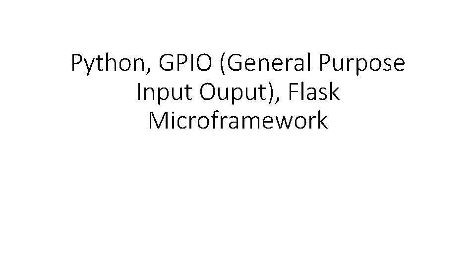 Python, GPIO (General Purpose Input Ouput), Flask Microframework 