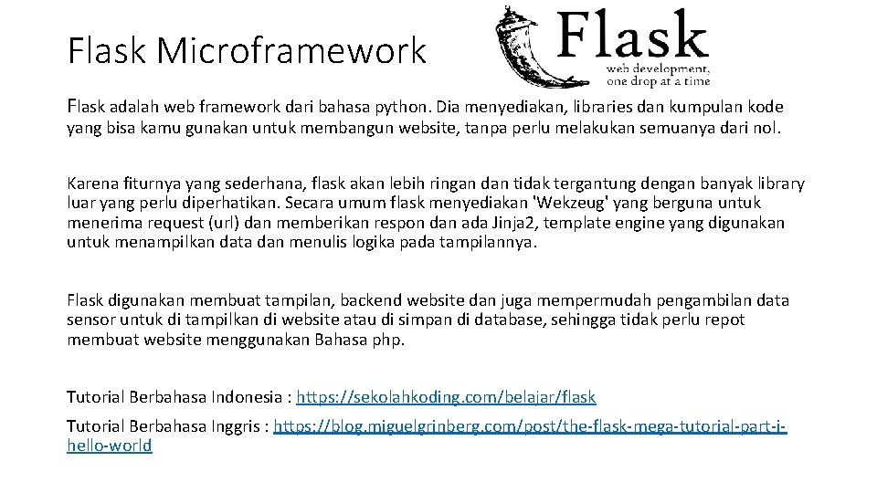 Flask Microframework Flask adalah web framework dari bahasa python. Dia menyediakan, libraries dan kumpulan