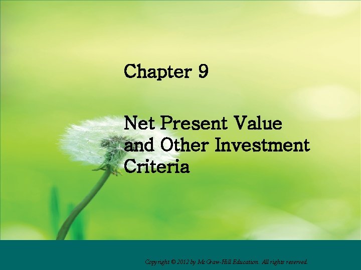 Chapter 9 Net Present Value and Other Investment Criteria Copyright © 2012 by Mc.