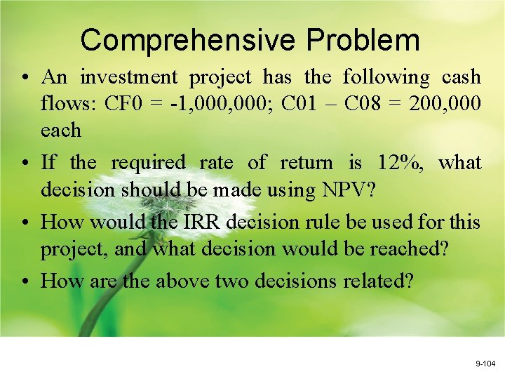 Comprehensive Problem • An investment project has the following cash flows: CF 0 =